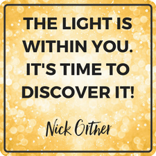 The light is within you. It's time to discover it! - Nick Ortner