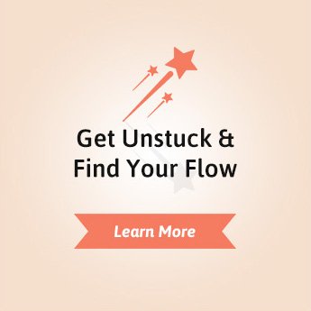 Get Unstuck & Find Your Flow